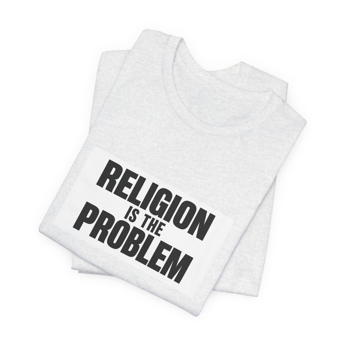 RELIGION IS THE PROBLEM Tee