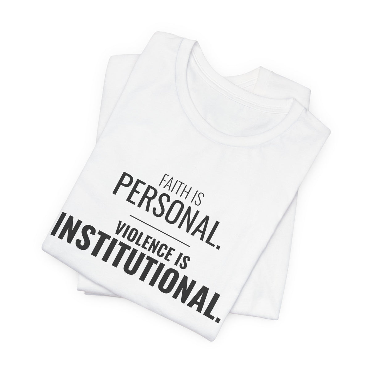 Faith Is Personal. Violence Is Institutional. Tee