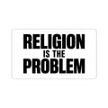 RELIGION IS THE PROBLEM Sticker