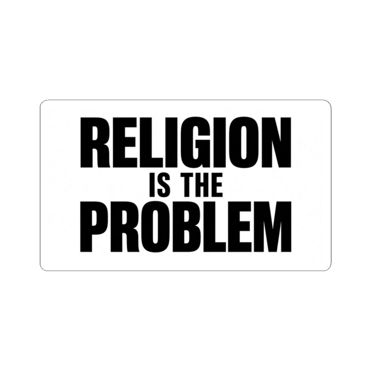RELIGION IS THE PROBLEM Sticker