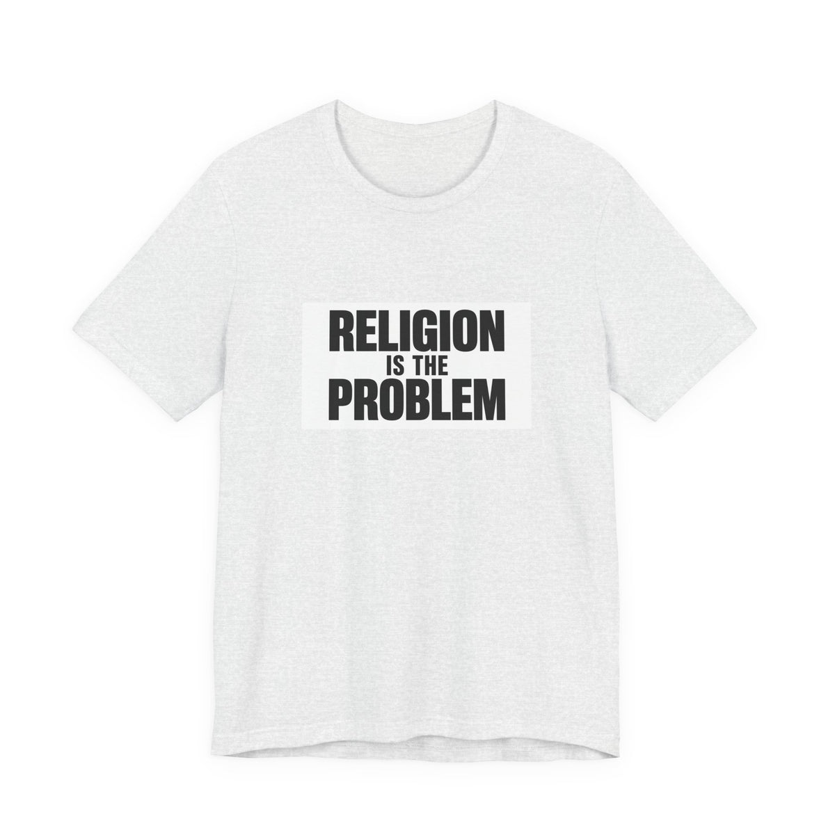 RELIGION IS THE PROBLEM Tee