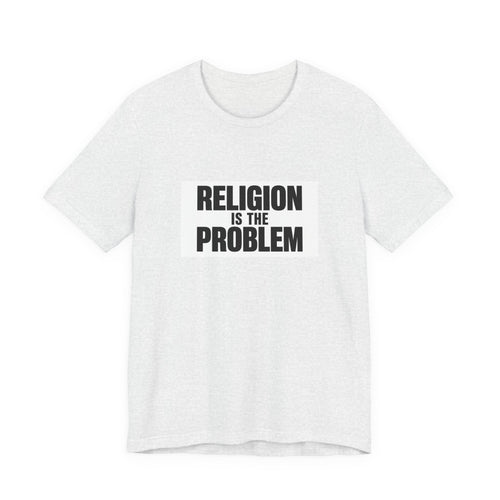 RELIGION IS THE PROBLEM Tee