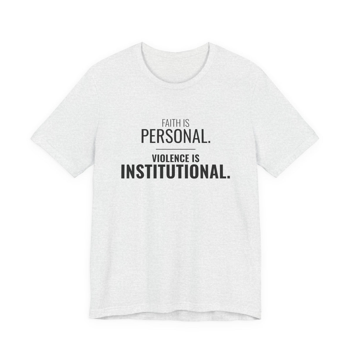 Faith Is Personal. Violence Is Institutional. Tee