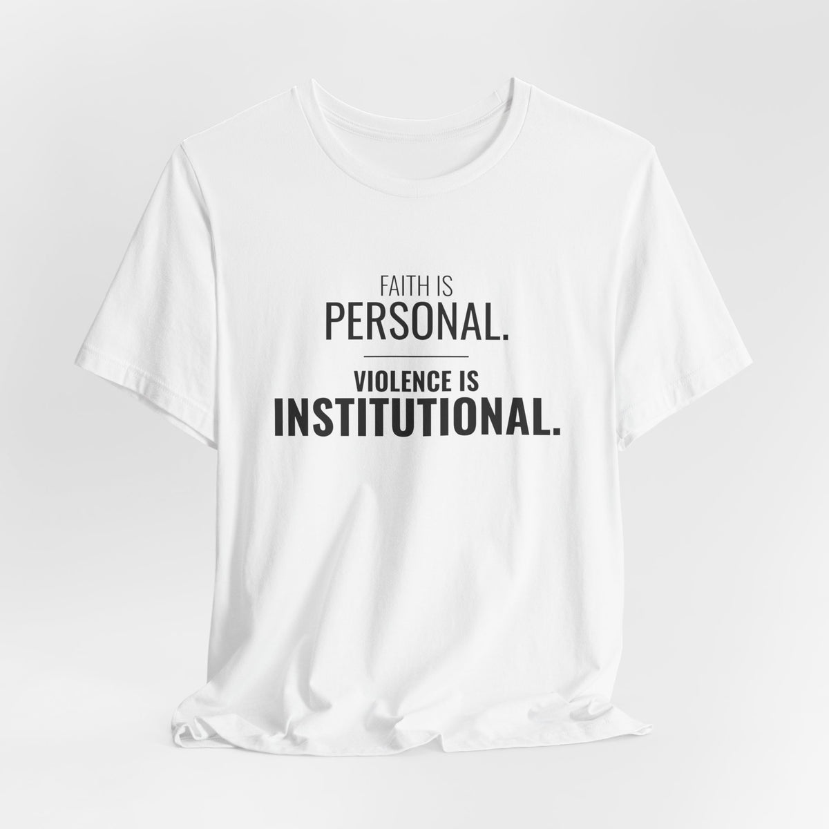 Faith Is Personal. Violence Is Institutional. Tee