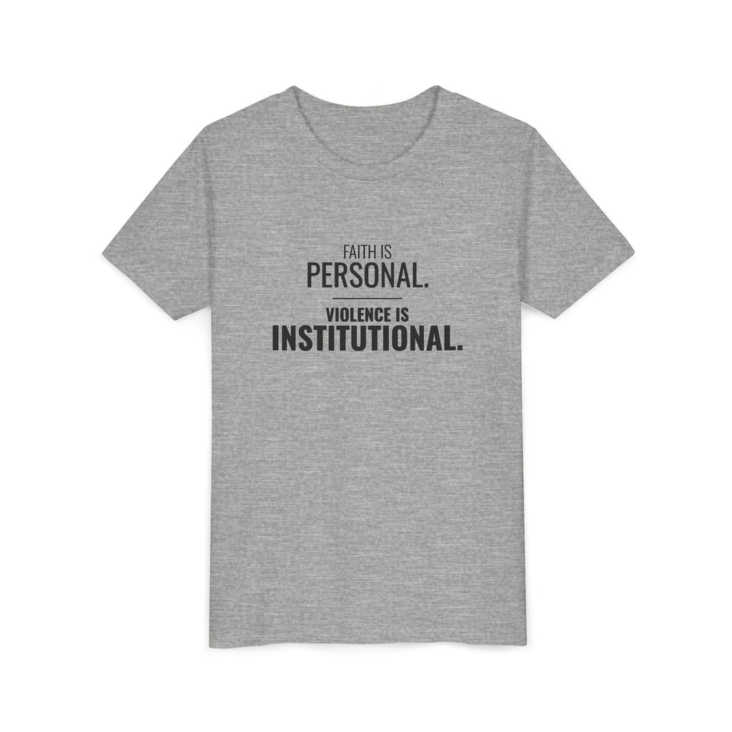 Faith Is Personal. Violence Is Institutional. Tee – Youth