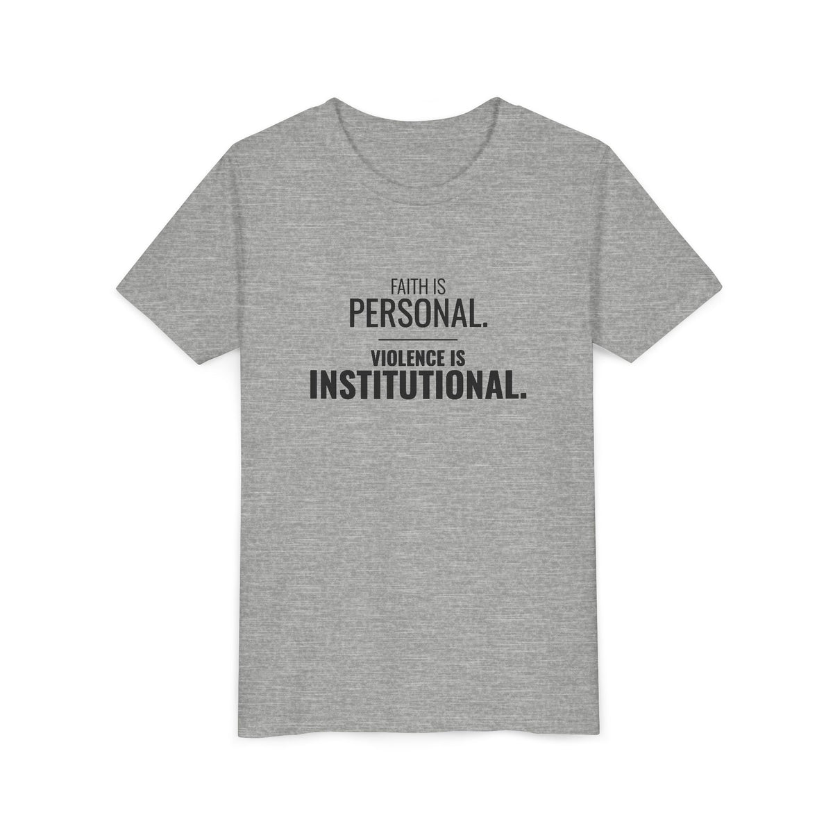 Faith Is Personal. Violence Is Institutional. Tee – Youth