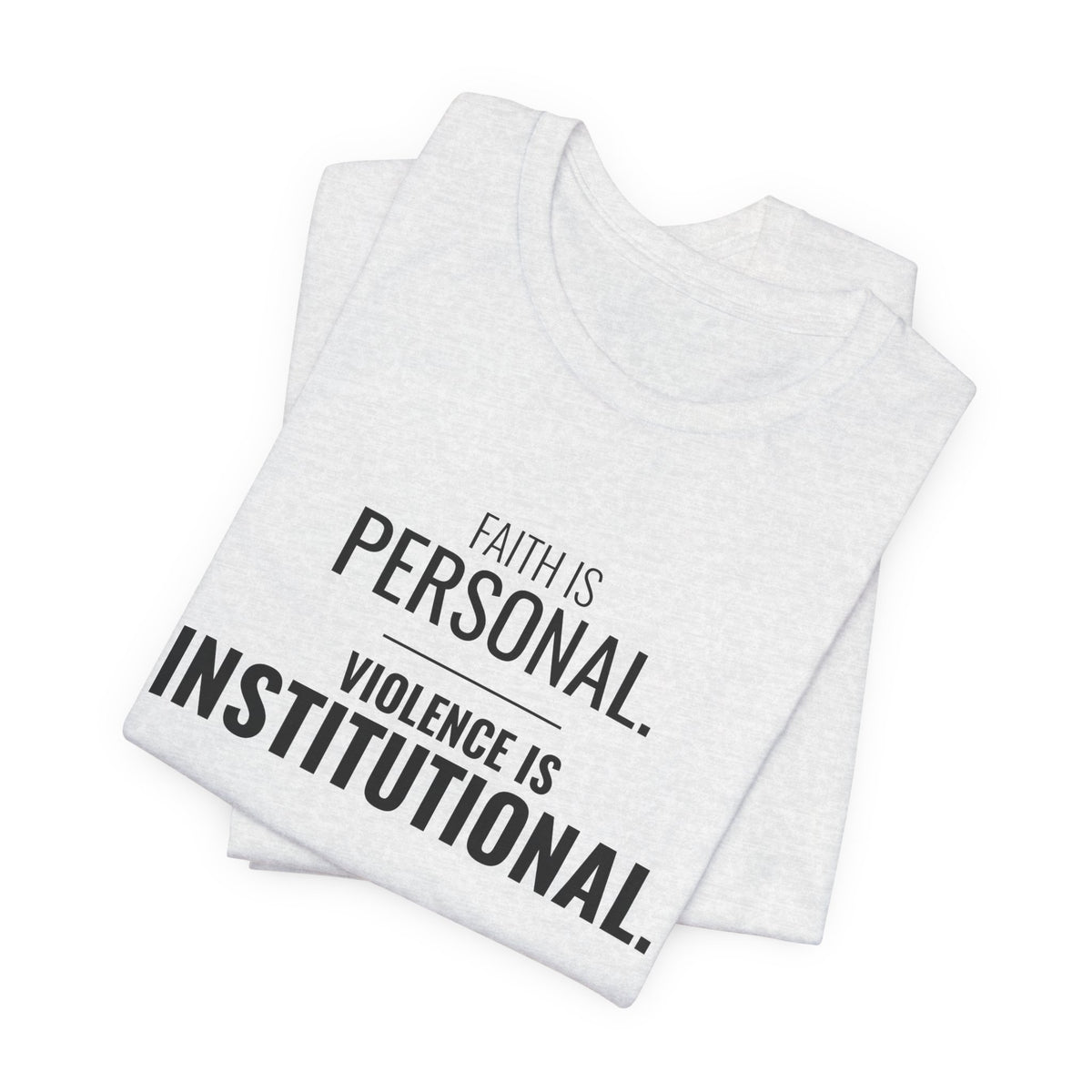 Faith Is Personal. Violence Is Institutional. Tee
