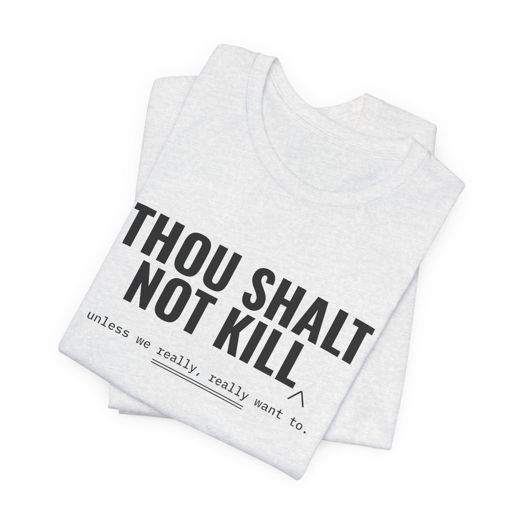 Thou Shalt Not Kill (Unless) Tee