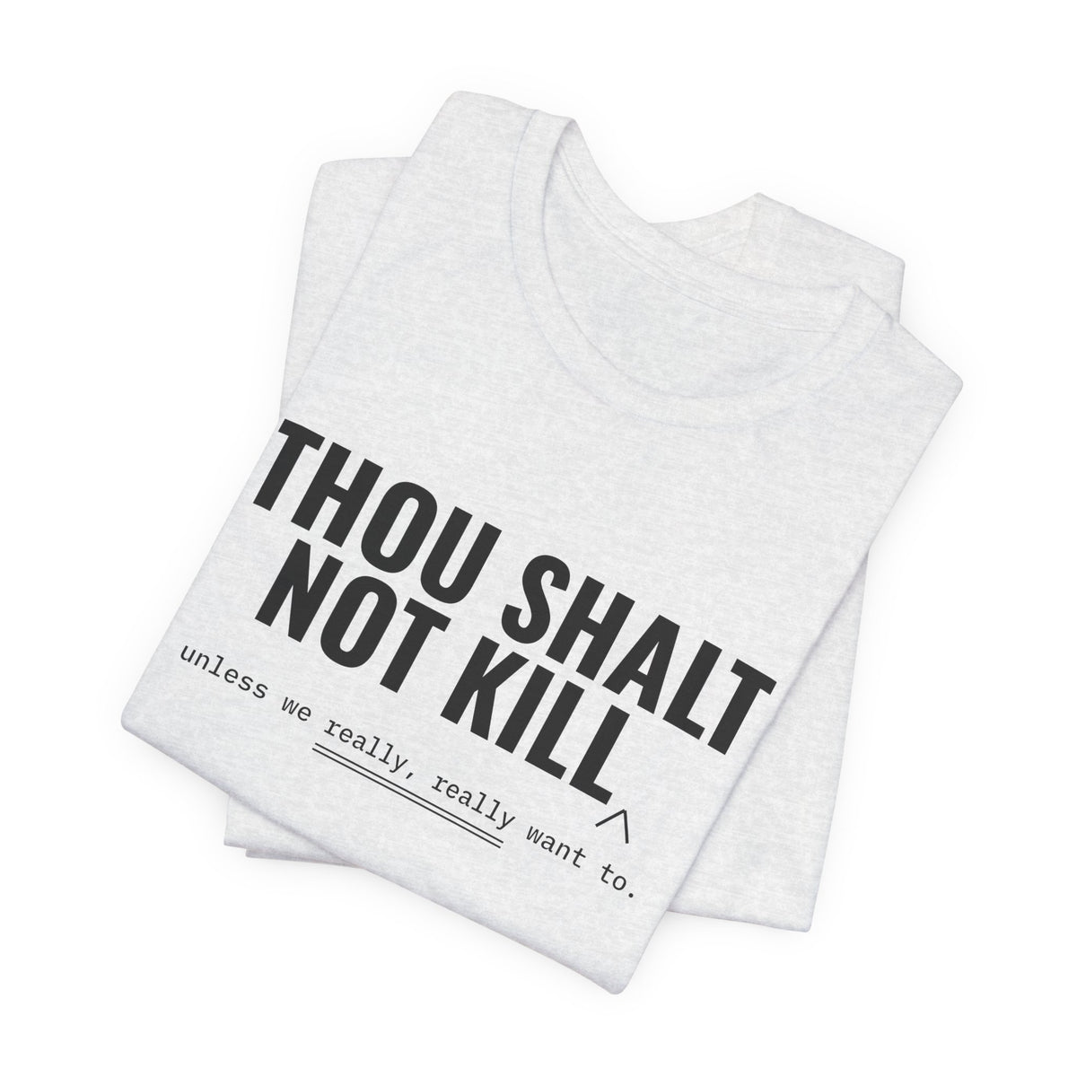 Thou Shalt Not Kill (Unless) Tee
