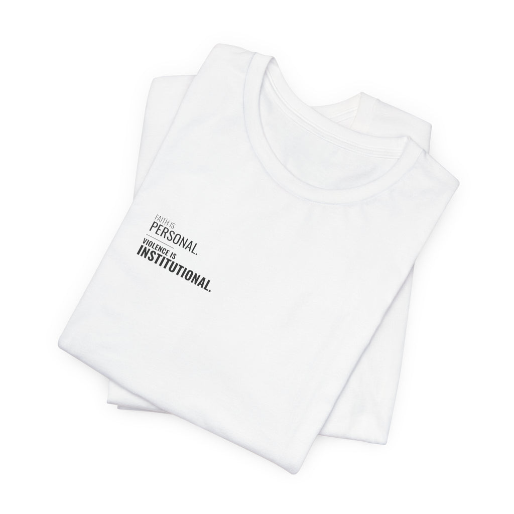 Faith Is Personal. Violence Is Institutional. Left-Chest Tee