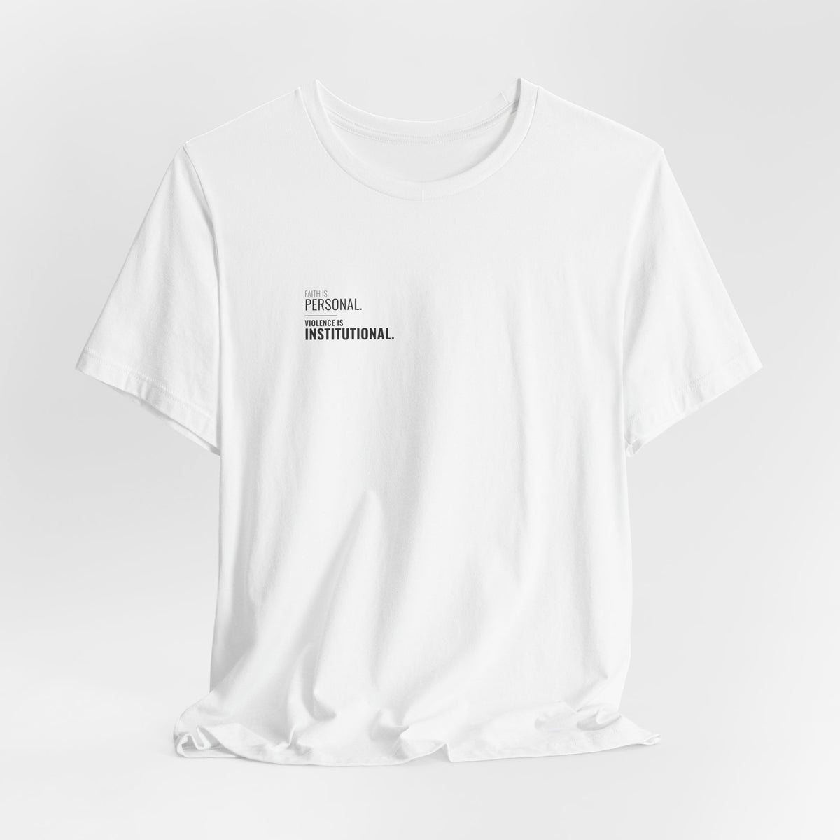 Faith Is Personal. Violence Is Institutional. Left-Chest Tee