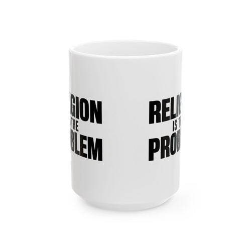 RELIGION IS THE PROBLEM Mug