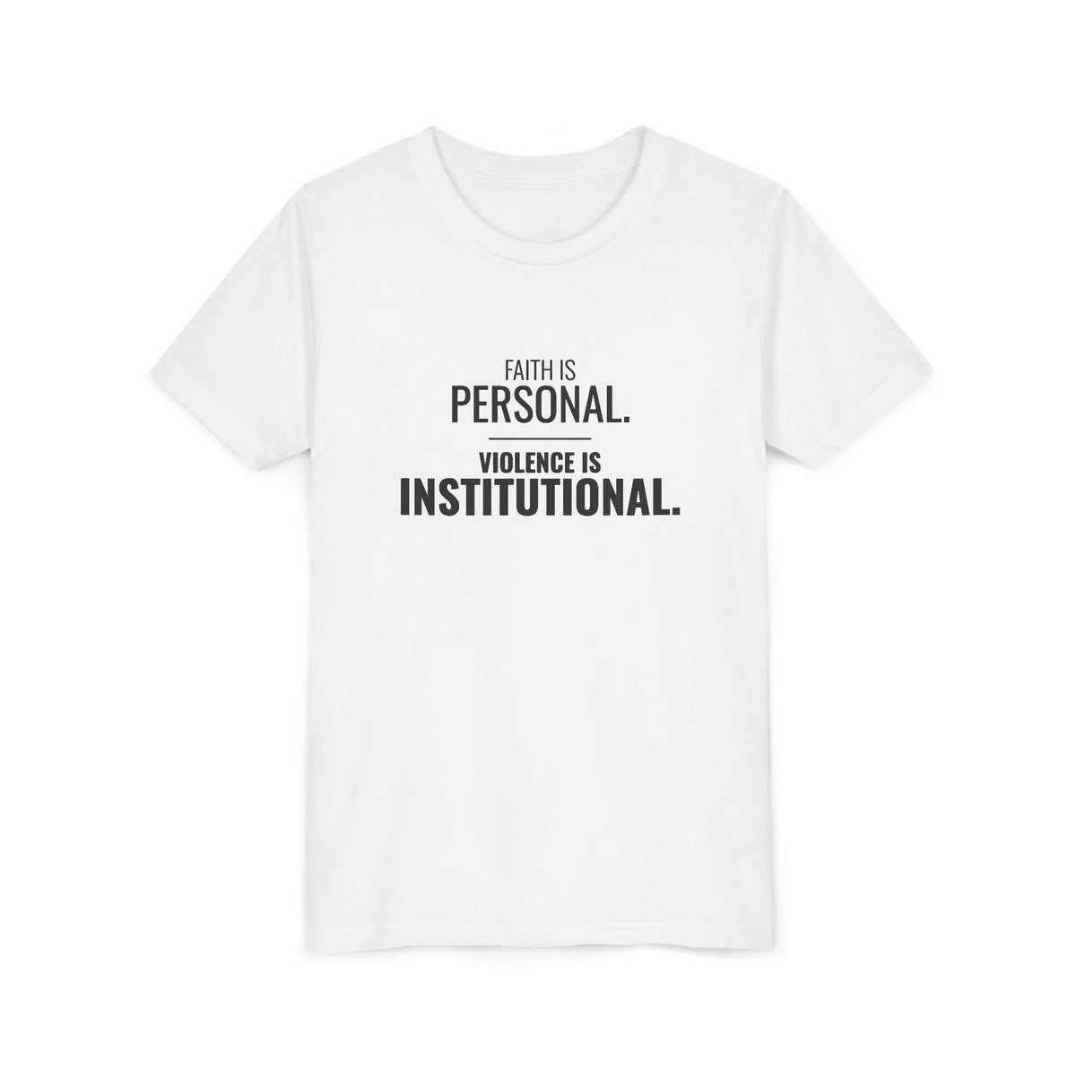Faith Is Personal. Violence Is Institutional. Tee – Youth
