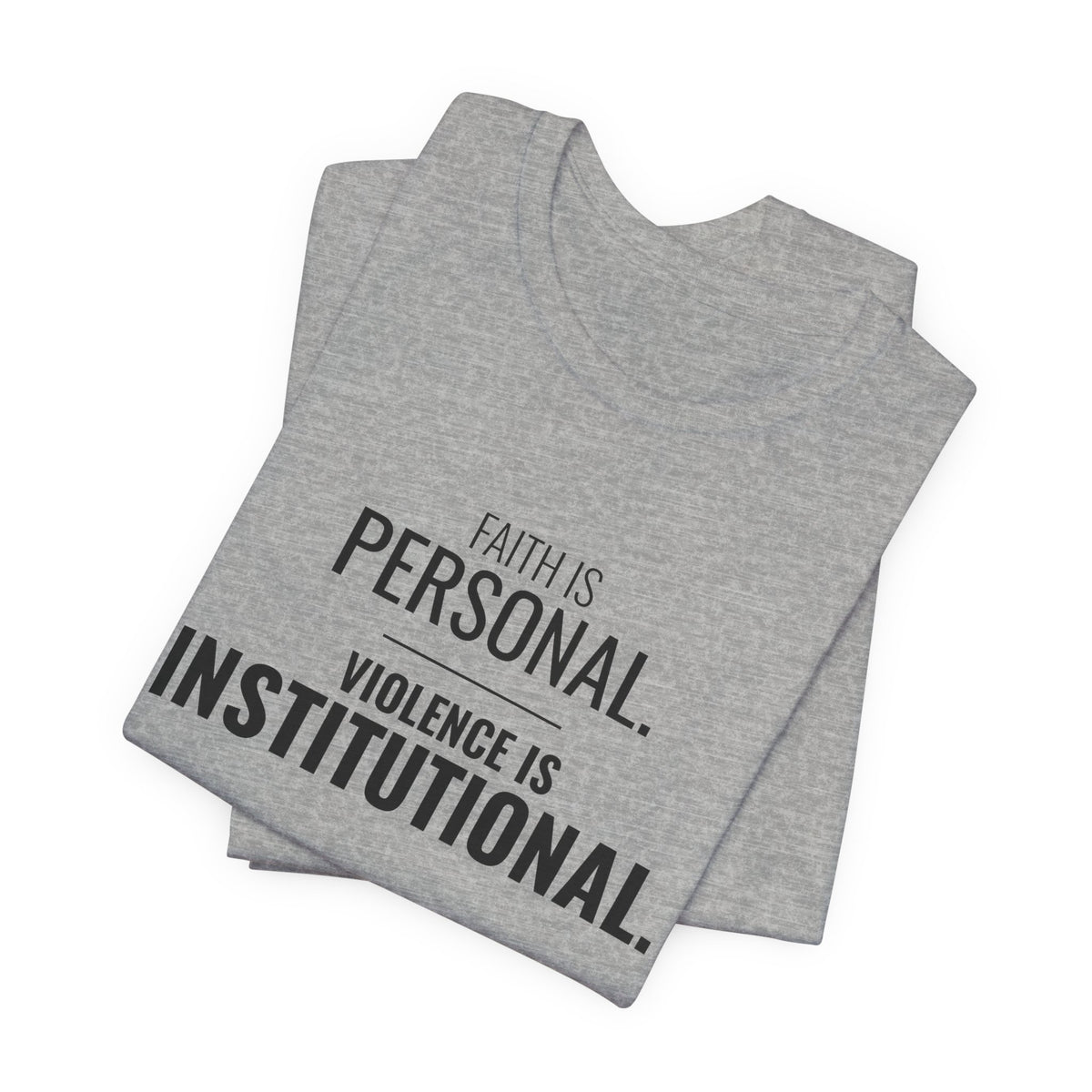 Faith Is Personal. Violence Is Institutional. Tee