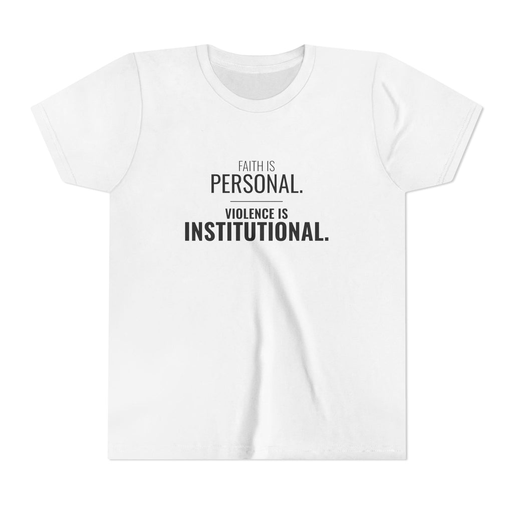 Faith Is Personal. Violence Is Institutional. Tee – Youth