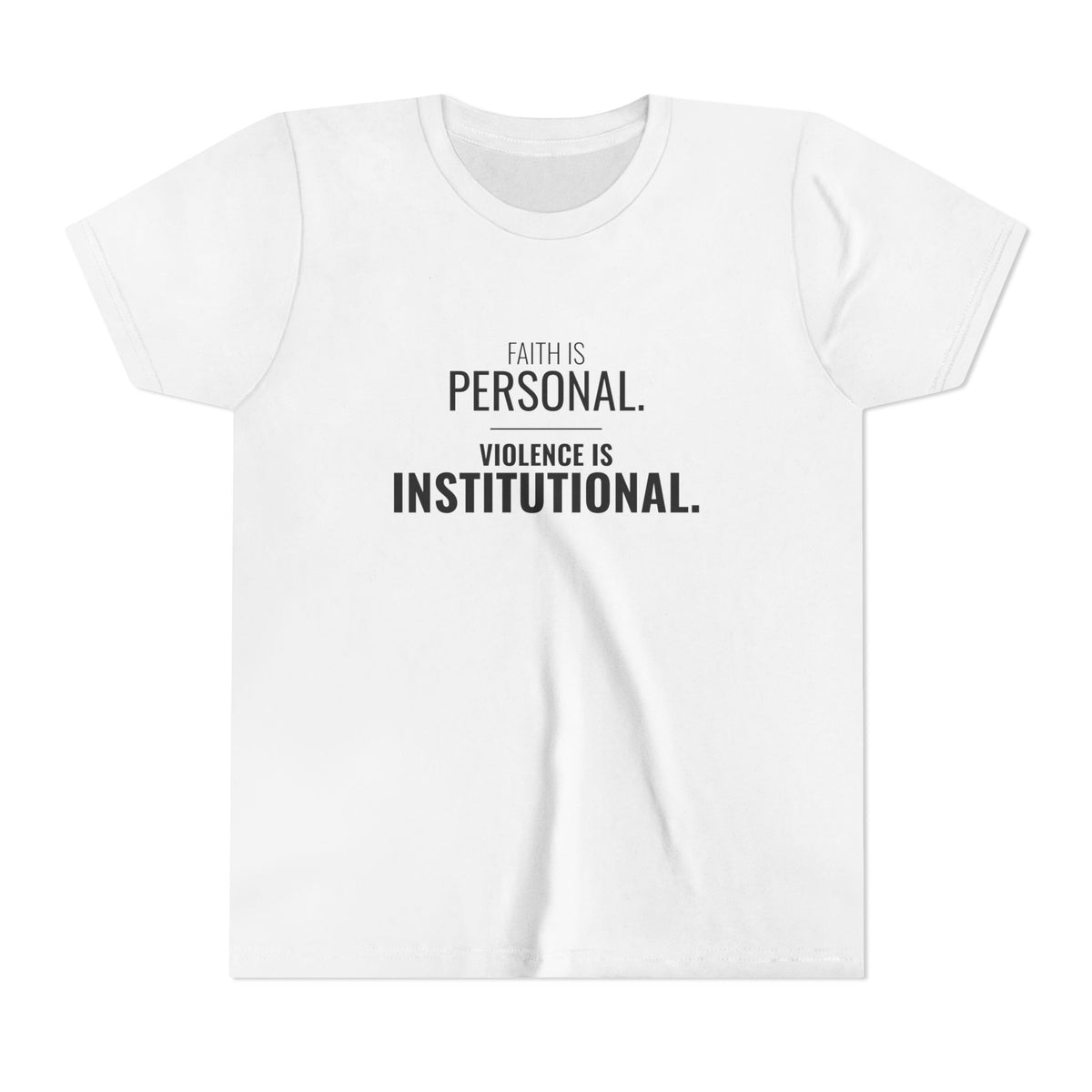 Faith Is Personal. Violence Is Institutional. Tee – Youth
