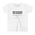 Who Designed the Designer? Tee – Youth