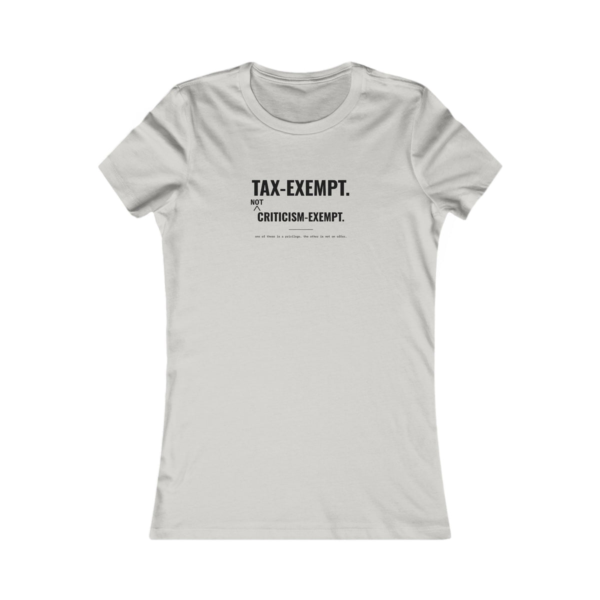 Tax-Exempt. Not Criticism-Exempt. Tee – Women's Slim Fit