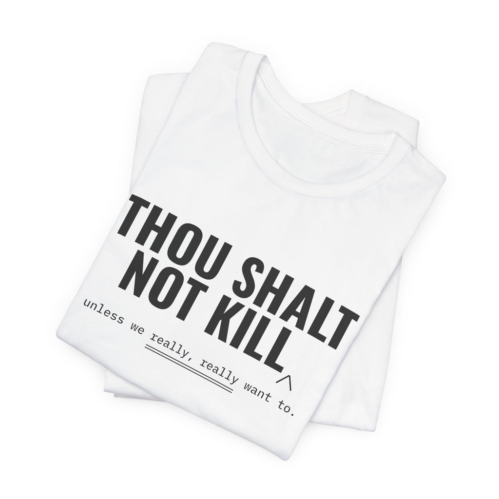 Thou Shalt Not Kill (Unless) Tee