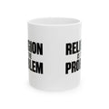 RELIGION IS THE PROBLEM Mug