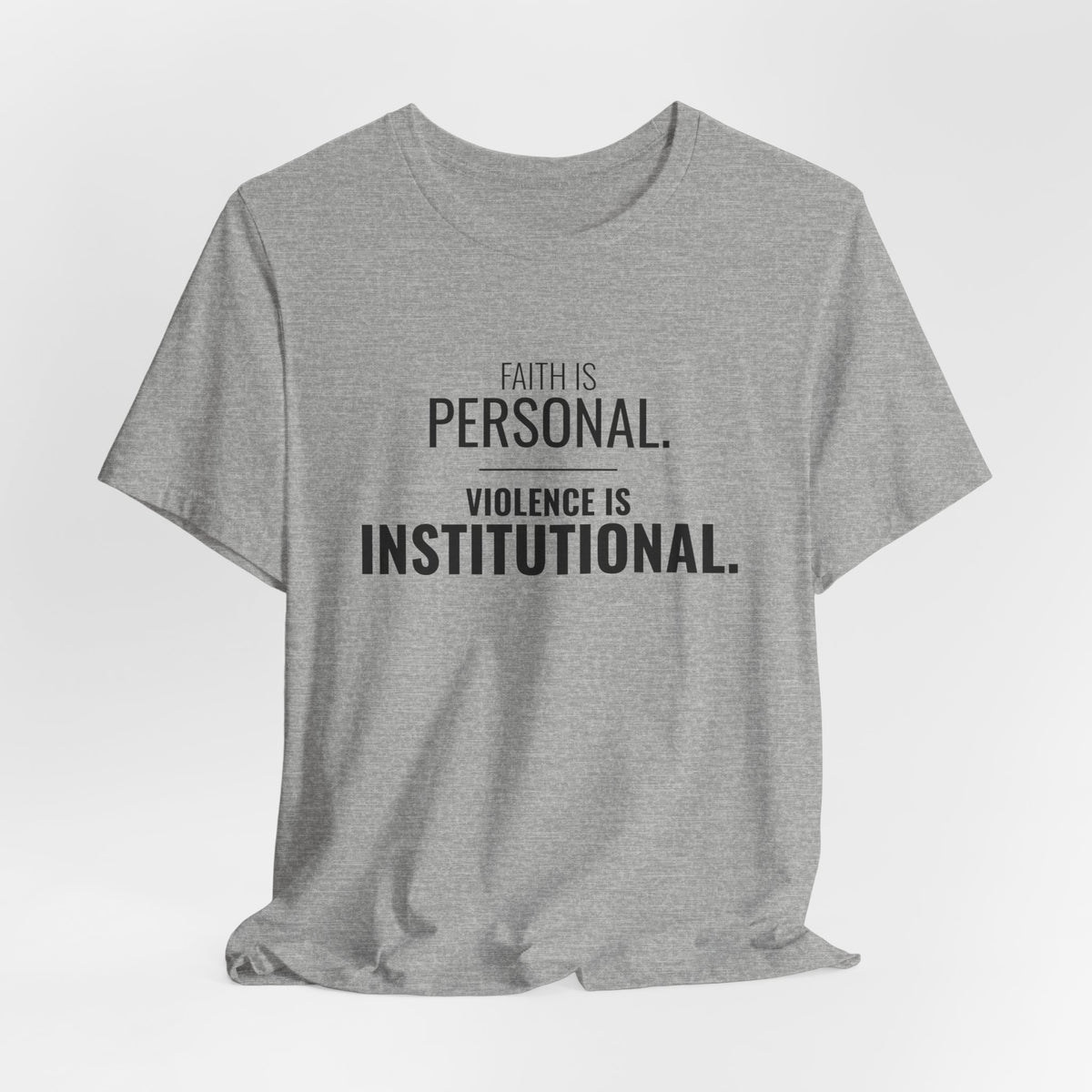 Faith Is Personal. Violence Is Institutional. Tee