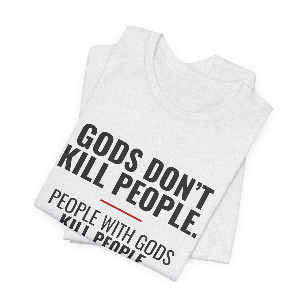 Gods Don't Kill People Tee
