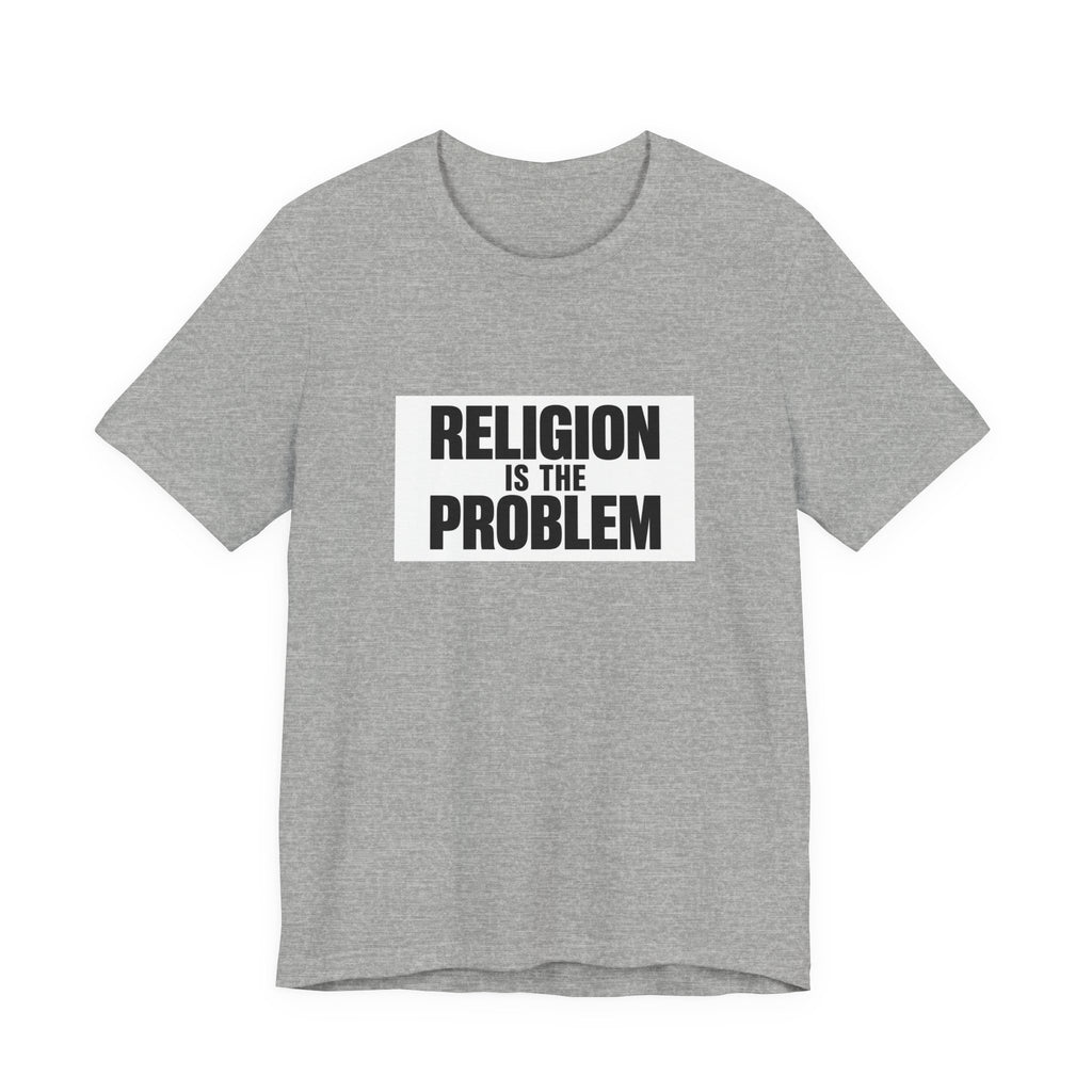 RELIGION IS THE PROBLEM Tee