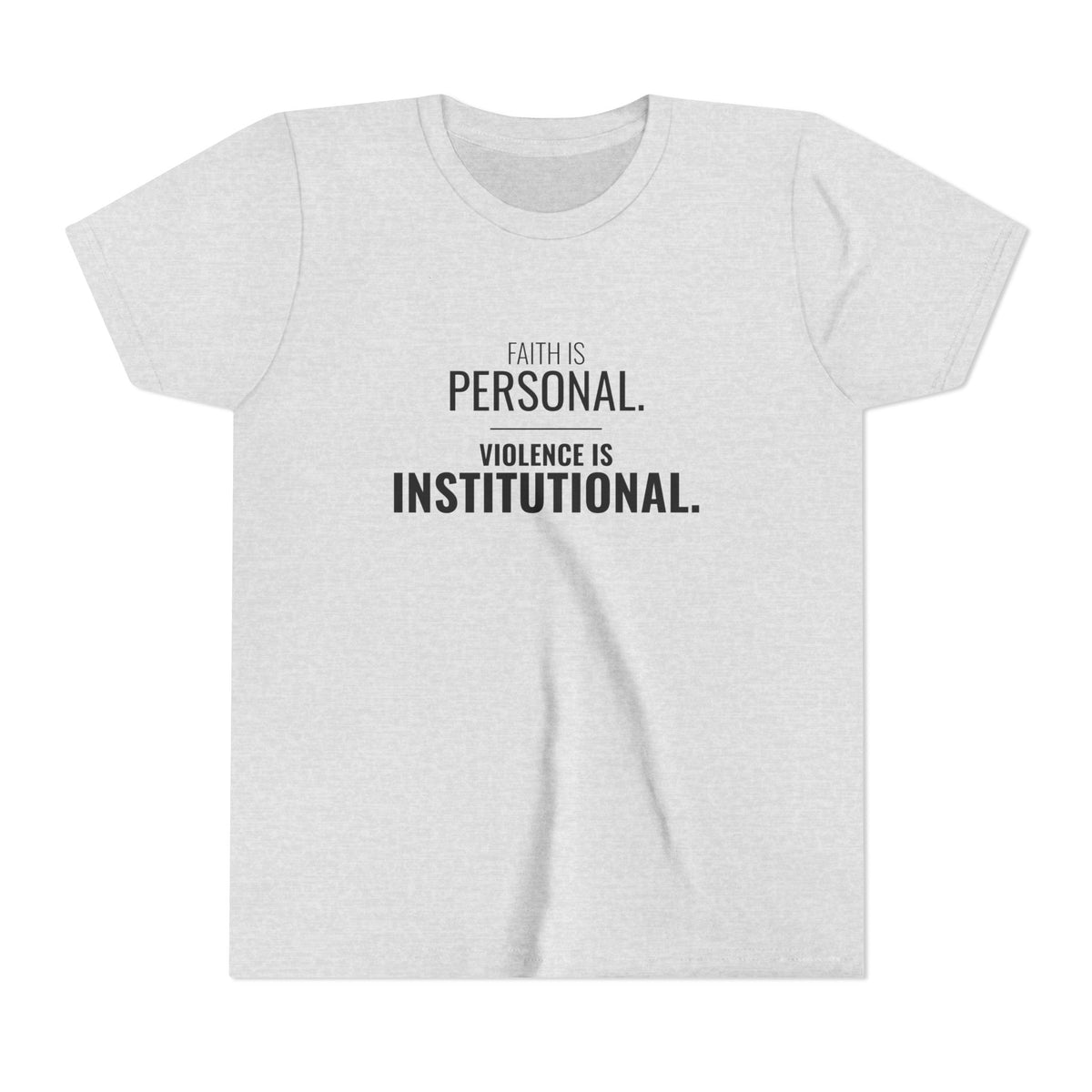 Faith Is Personal. Violence Is Institutional. Tee – Youth