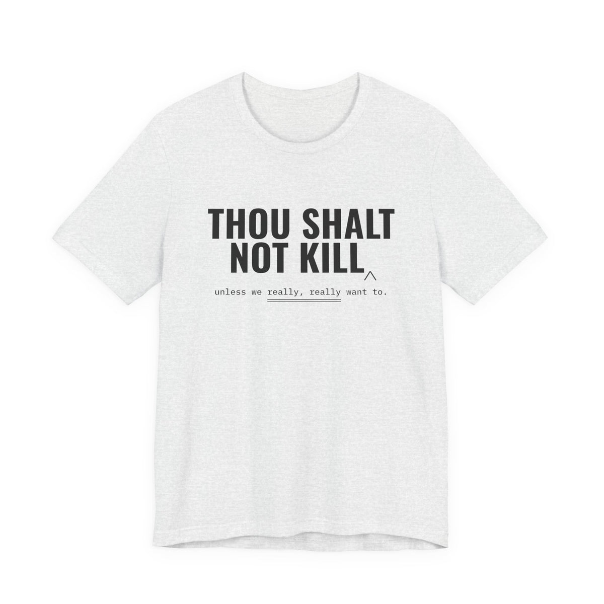 Thou Shalt Not Kill (Unless) Tee
