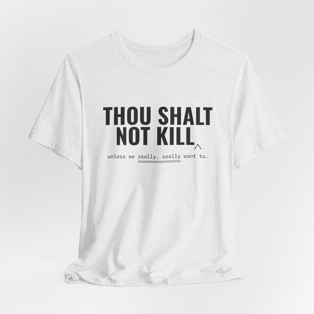 Thou Shalt Not Kill (Unless) Tee
