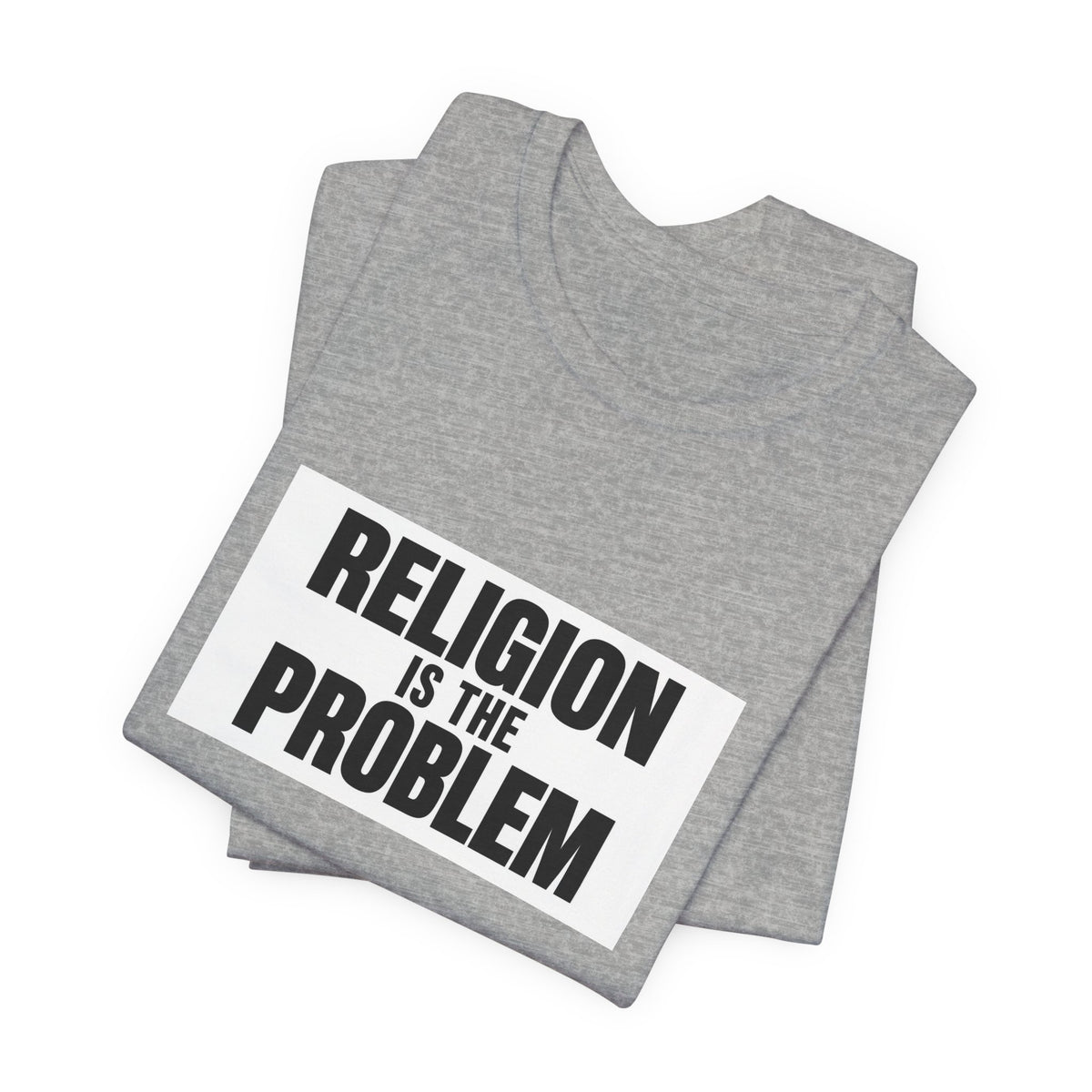 RELIGION IS THE PROBLEM Tee